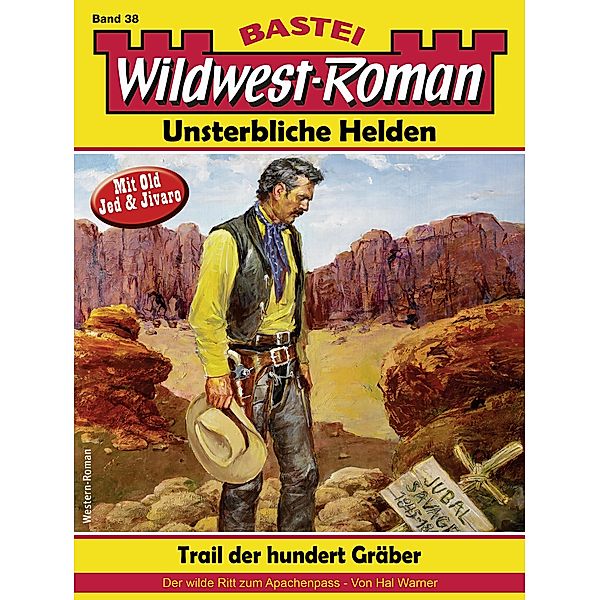 Wildwest-Roman - Unsterbliche Helden 38 / Wildwest-Roman - Unsterbliche Helden Bd.38, Hal Warner