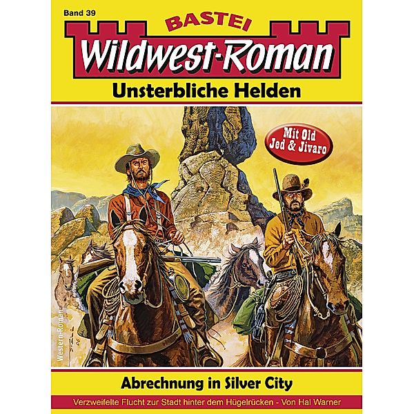 Wildwest-Roman - Unsterbliche Helden 39 / Wildwest-Roman - Unsterbliche Helden Bd.39, Hal Warner