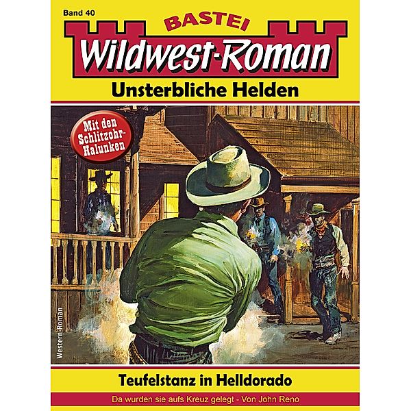 Wildwest-Roman - Unsterbliche Helden 40 / Wildwest-Roman - Unsterbliche Helden Bd.40, John Reno