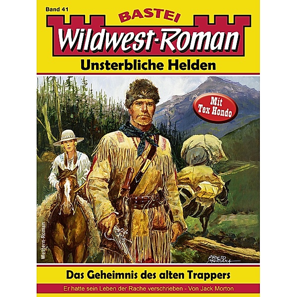 Wildwest-Roman - Unsterbliche Helden 41 / Wildwest-Roman - Unsterbliche Helden Bd.41, Jack Morton
