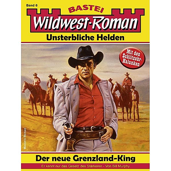 Wildwest-Roman - Unsterbliche Helden 6 / Wildwest-Roman - Unsterbliche Helden Bd.6, Bill Murphy