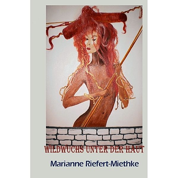 Wildwuchs unter der Haut, Marianne Riefert-Miethke