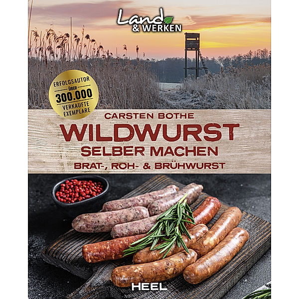 Wildwurst selber machen: Brat-, Roh- & Brühwurst, Carsten Bothe