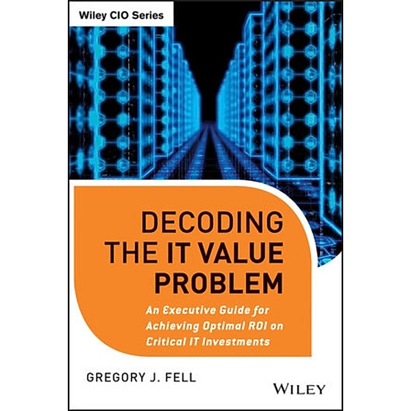 Wiley CIO: Decoding the IT Value Problem, Gregory J. Fell