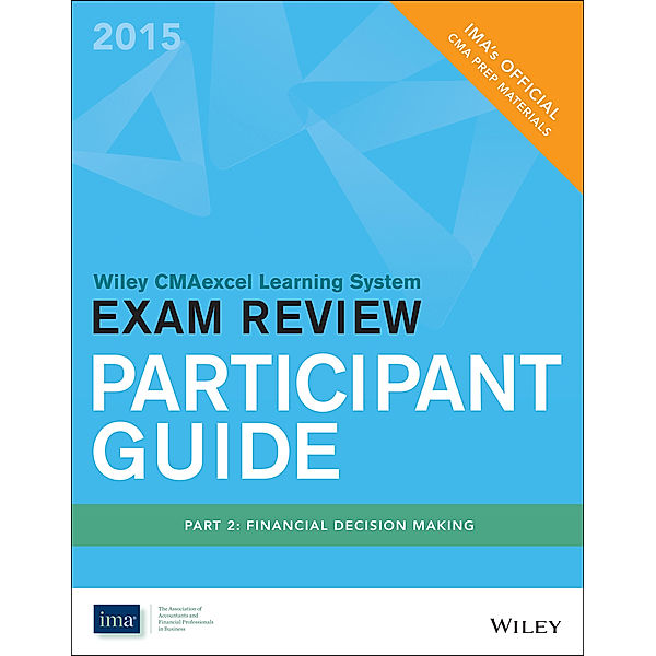 Wiley CMA Learning System: Wiley CMAexcel Learning System Exam Review 2015, Participant Guide, Part 2, IMA