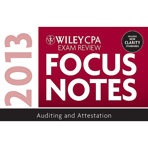 Wiley CPA Examination Review 2013 Focus Notes, Auditing and Attestation