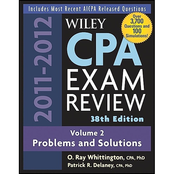 Wiley CPA Examination Review, Volume 2, Problems and Solutions, 2011 -  2012, O. Ray Whittington, Patrick R. Delaney