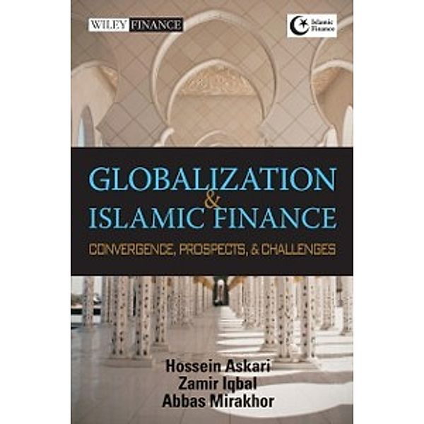 Wiley Finance Editions: Globalization and Islamic Finance, Abbas Mirakhor, Zamir Iqbal, Hossein Askari
