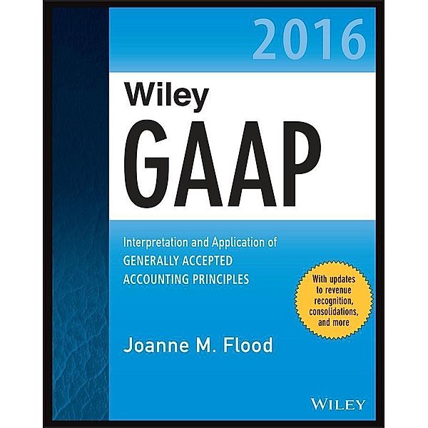 Wiley GAAP 2016 / Wiley Regulatory Reporting, Joanne M. Flood