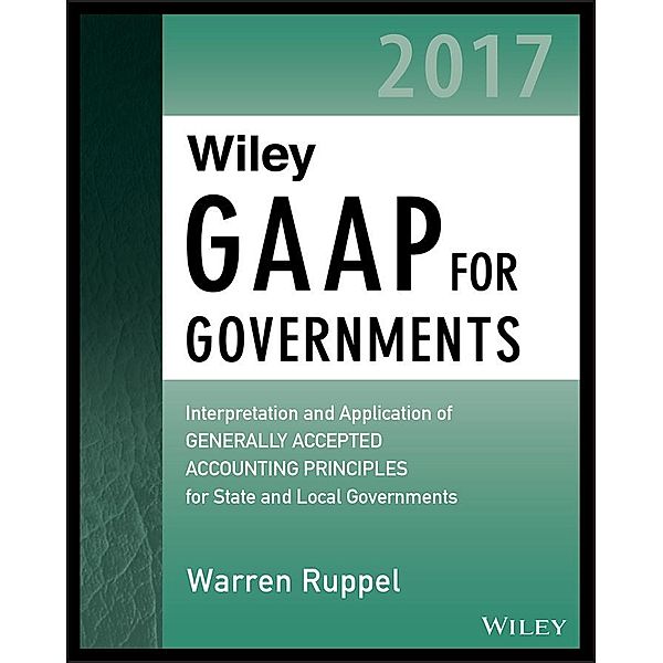 Wiley GAAP for Governments 2017 / Wiley Regulatory Reporting, Warren Ruppel