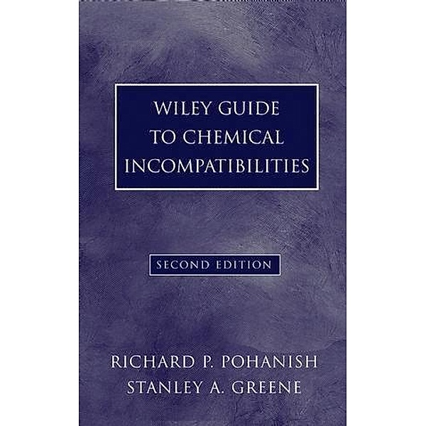 Wiley Guide to Chemical Incompatibilities, Richard P. Pohanish, Stanley A. Greene