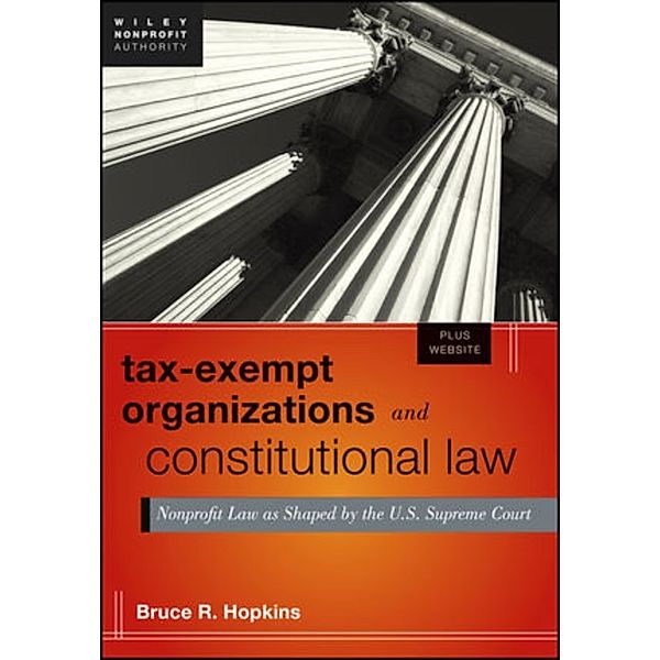 Wiley Nonprofit Authority: Tax-Exempt Organizations and Constitutional Law, Bruce R. Hopkins