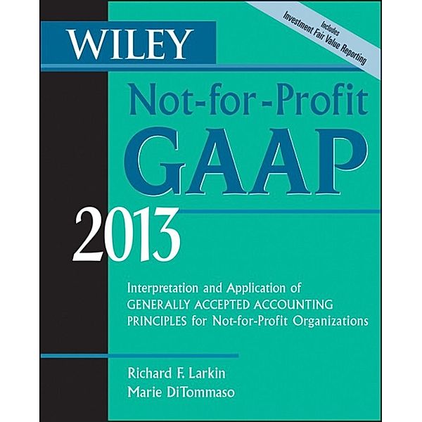 Wiley Not-for-Profit GAAP 2013, Marie DiTommaso, Richard F. Larkin