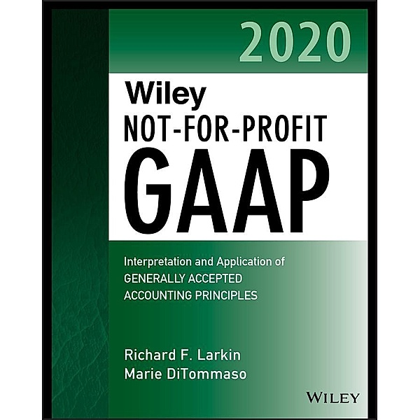 Wiley Not-for-Profit GAAP 2020 / Wiley Regulatory Reporting, Richard F. Larkin, Marie DiTommaso, Warren Ruppel