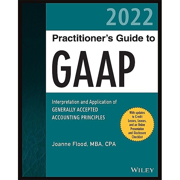 Wiley Practitioner's Guide to GAAP 2022 / Wiley Regulatory Reporting, Joanne M. Flood