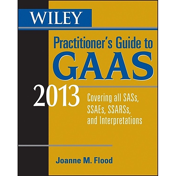Wiley Practitioner's Guide to GAAS 2013, Joanne M. Flood