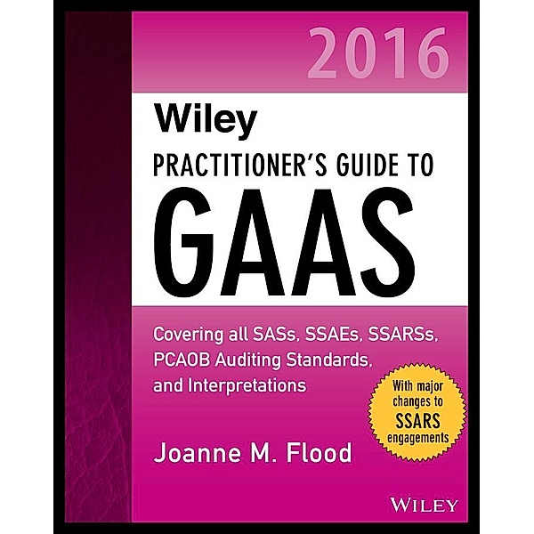 Wiley Practitioner's Guide to GAAS 2016 / Wiley Regulatory Reporting, Joanne M. Flood