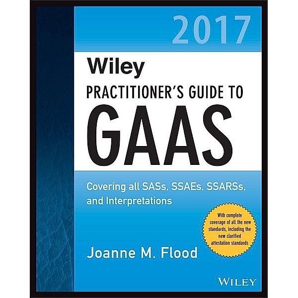 Wiley Practitioner's Guide to GAAS 2017 / Wiley Regulatory Reporting, Joanne M. Flood