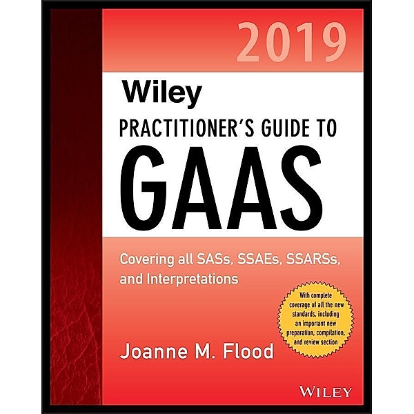 Wiley Practitioner's Guide to GAAS 2019 / Wiley Regulatory Reporting, Joanne M. Flood