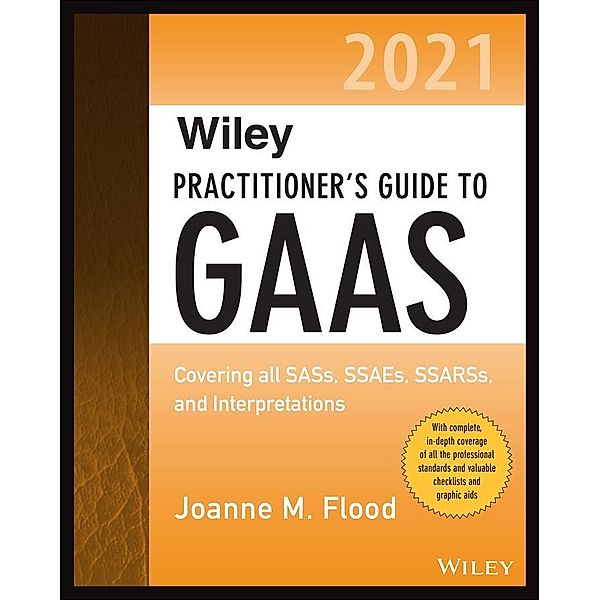 Wiley Practitioner's Guide to GAAS 2021 / Wiley Regulatory Reporting, Joanne M. Flood