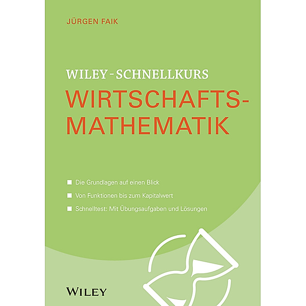 Wiley-Schnellkurs Wirtschaftsmathematik, Jürgen Faik