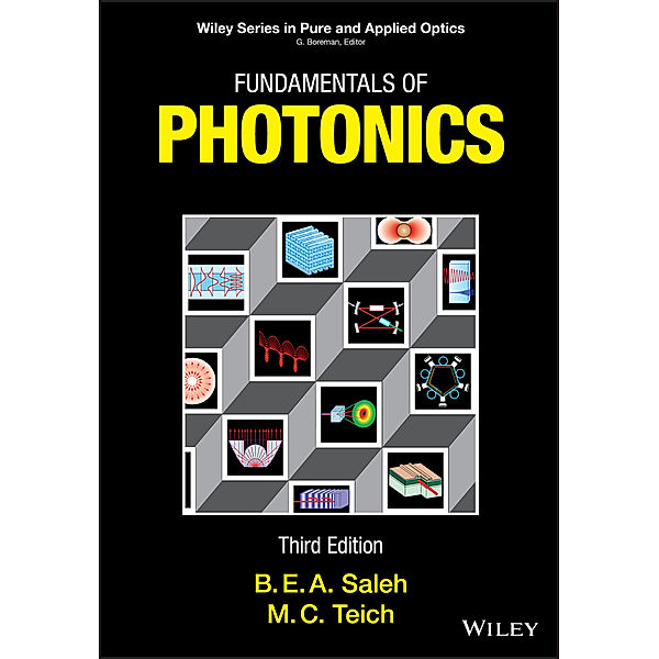 Wiley Series in Pure and Applied Optics: Fundamentals of Photonics, Bahaa E. A. Saleh, Malvin Carl Teich