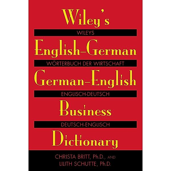 Wiley's English-German, German-English Business Dictionary, Christa Britt, Lilith Schutte
