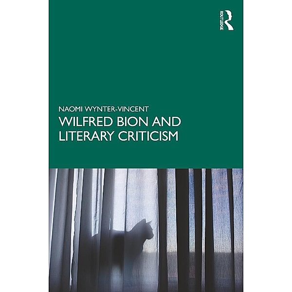 Wilfred Bion and Literary Criticism, Naomi Wynter-Vincent