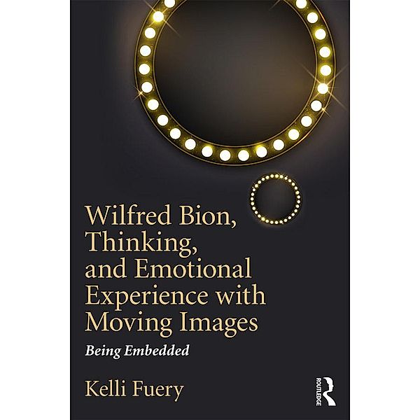 Wilfred Bion, Thinking, and Emotional Experience with Moving Images, Kelli Fuery