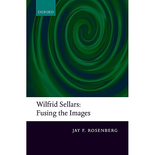 Wilfrid Sellars:  Fusing the Images, Jay F. Rosenberg