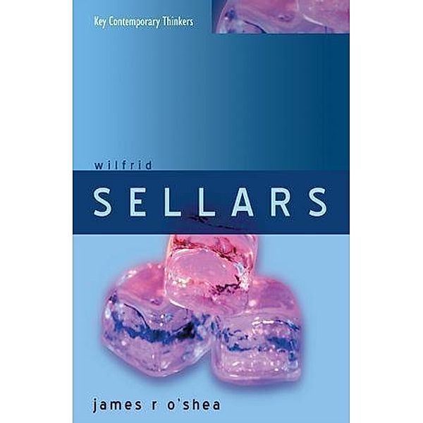 Wilfrid Sellars / Key Contemporary Thinkers, James O'shea