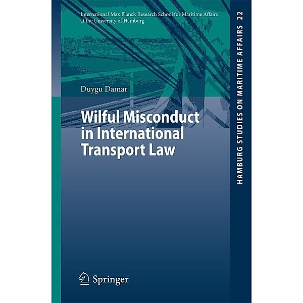 Wilful Misconduct in International Transport Law / Hamburg Studies on Maritime Affairs Bd.22, Duygu Damar