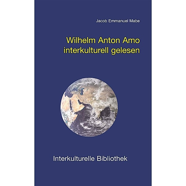 Wilhelm Anton Amo interkulturell gelesen / Interkulturelle Bibliothek Bd.31, Jacob E Mabe