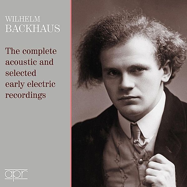 Wilhelm Backhaus - The complete acoustic and selected early electric recordings, Wilhelm Backhaus