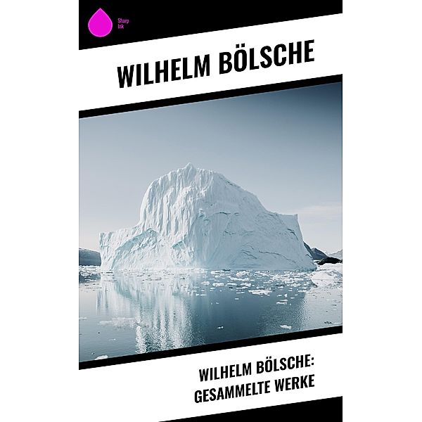 Wilhelm Bölsche: Gesammelte Werke, Wilhelm Bölsche