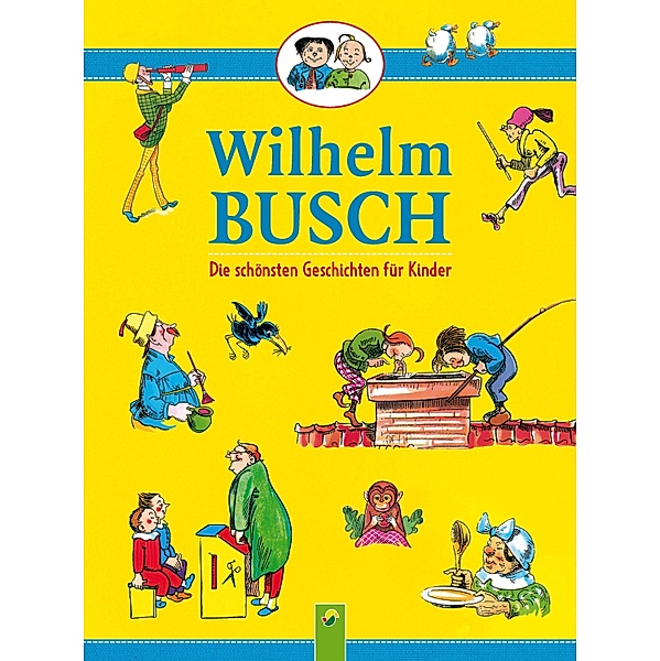 Wilhelm Busch - Die schönsten Geschichten für Kinder, Wilhelm Busch, Schwager & Steinlein Verlag