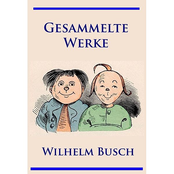 Wilhelm Busch - Gesammelte Werke, Wilhelm Busch