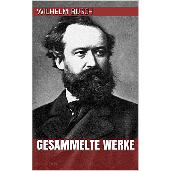 Wilhelm Busch - Gesammelte Werke, Wilhelm Busch
