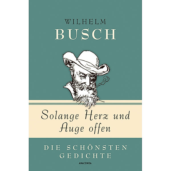 Wilhelm Busch, Solange Herz und Auge offen - Die schönsten Gedichte, Wilhelm Busch