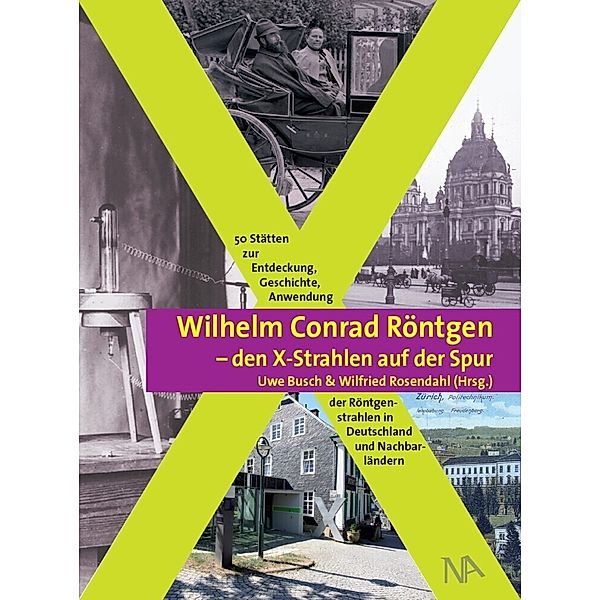 Wilhelm Conrad Röntgen - den X-Strahlen auf der Spur