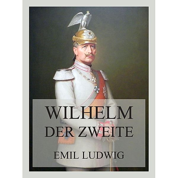 Wilhelm der Zweite, Emil Ludwig