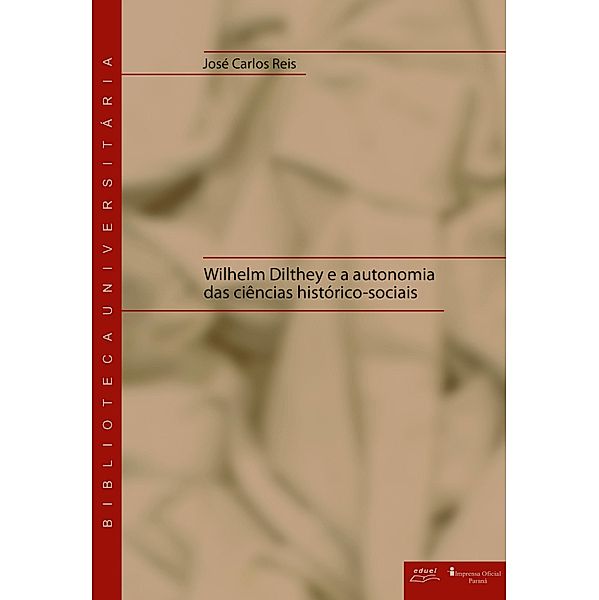 Wilhelm Dilthey e a autonomia das ciências histórico-sociais, José Carlos Reis