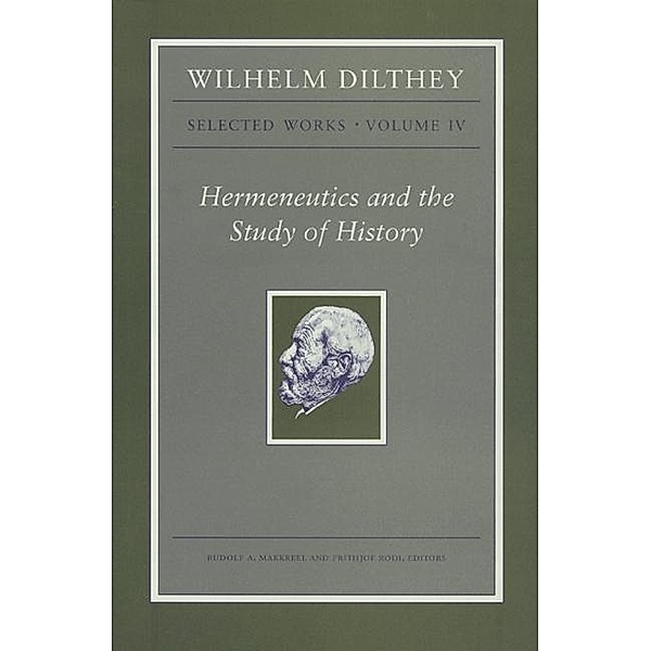 Wilhelm Dilthey: Selected Works, Volume IV, Wilhelm Dilthey