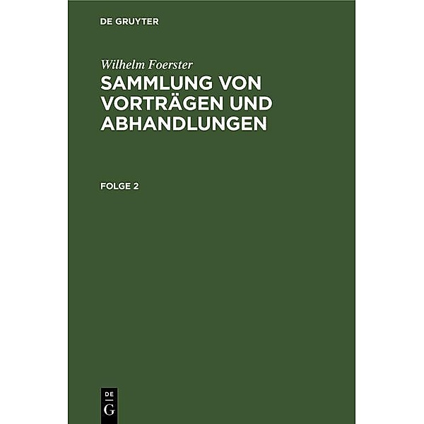 Wilhelm Foerster: Sammlung von Vorträgen und Abhandlungen. Folge 2, Wilhelm Foerster