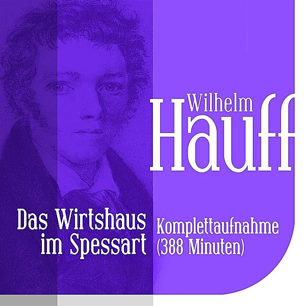 Wilhelm Hauff: Das Wirtshaus im Spessart - Das Wirtshaus im Spessart - Gesamtausgabe, Wilhelm Hauff