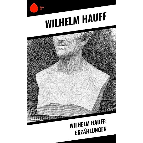Wilhelm Hauff: Erzählungen, Wilhelm Hauff
