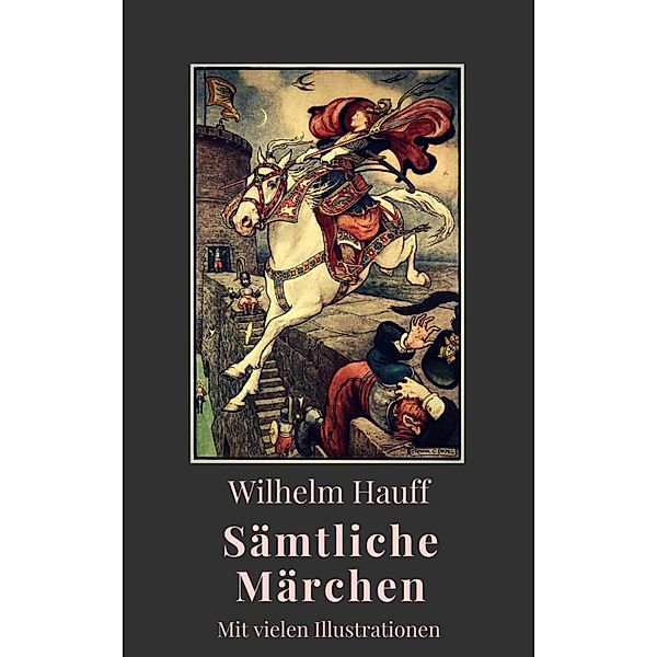 Wilhelm Hauff - Sämtliche Märchen, Wilhelm Hauff