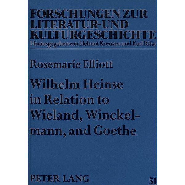 Wilhelm Heinse in Relation to Wieland, Winckelmann, and Goethe, Rose Elliott