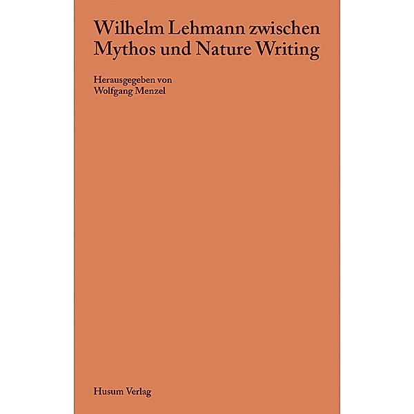 Wilhelm Lehmann zwischen Mythos und Nature Writing