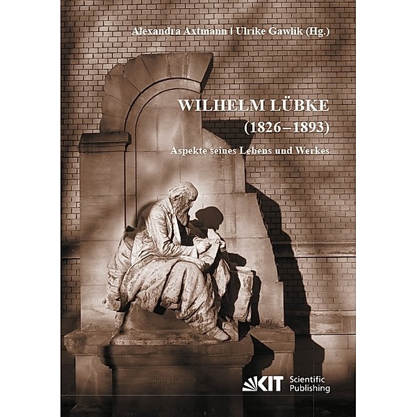 Wilhelm Lübke (1826 - 1893) : Aspekte seines Lebens und Werkes